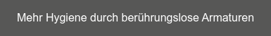 Mehr Hygiene durch berührungslose Armaturen