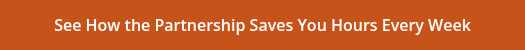 <p>See How the Partnership Saves You Hours Every Week</p>