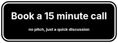 <h1 style="line-height: 1;">Book a 15 minute call</h1>
<h5 style="line-height: 1;">no pitch, just a quick discussion</h5>