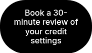 Book a 30-minute review of your credit settings