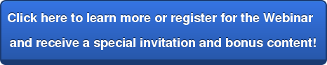 Click here to learn more or register for the Webinar and receive a special invitation and bonus content!
