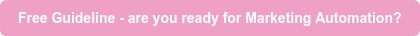 Free Guideline - are you ready for Marketing Automation?