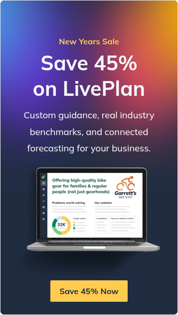 New Years Sale   Save 45% on LivePlan   Custom guidance, real industry benchmarks, and connected forecasting for your business.