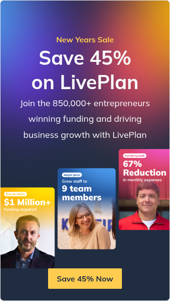 New Years Sale Save 45% on LivePlan Join the 850,000+ entrepreneurs winning funding and driving business growth with LivePlan