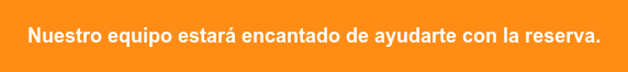 Nuestro equipo estará encantado de ayudarte con la reserva.