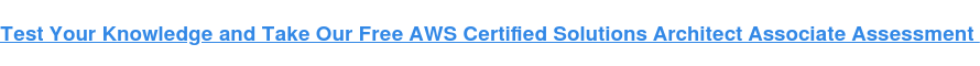 Test Your Knowledge and Take Our Free AWS Certified Solutions Architect Associate Assessment