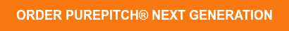 ORDER PUREPITCH® NEXT GENERATION