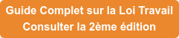 Guide Complet sur la Loi Travail Consulter la 2ème édition