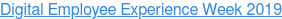 Digital Employee Experience Week 2019