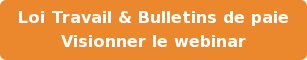 Loi Travail & Bulletins de paie Visionner le webinar
