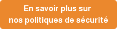 En savoir plus sur nos politiques de sécurité