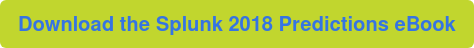 Download the Splunk 2018 Predictions eBook
