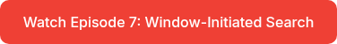 Watch Episode 7: Window-Initiated Search