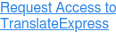 Request Access to TranslateExpress
