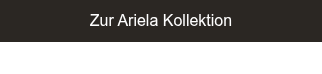 Zur Ariela Kollektion