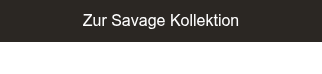 Zur Savage&nbsp;Kollektion