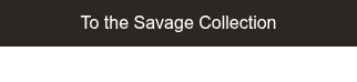 To the Savage&nbsp;Collection