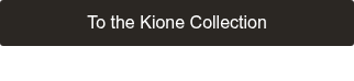 To the Kione&nbsp;Collection