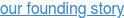 our founding story
