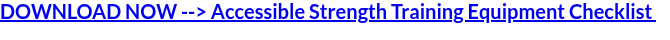 Download our free accessible strength training equipment checklist 