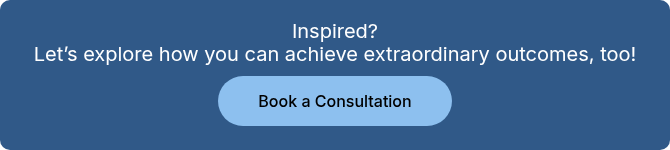 Inspired? Let’s explore how you can achieve extraordinary outcomes, too!