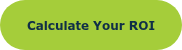 <span style="font-family: Verdana, Geneva, sans-serif; font-weight: bold; font-style: normal; font-size: 12px;">Calculate Your ROI</span>