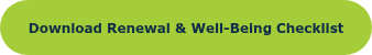 <span style="font-family: Verdana, Geneva, sans-serif; font-weight: bold; font-style: normal; font-size: 12px;">Download Renewal &amp; Well-Being Checklist</span>