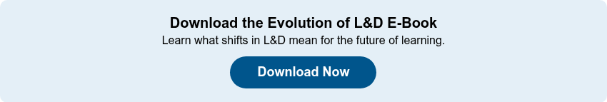 Download the Evolution of L&D E-Book Learn what&nbsp;shifts in L&D mean for the future of learning.
