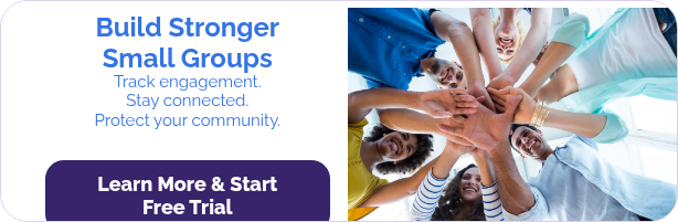 Build Stronger Small Groups Track engagement. Stay connected. Protect your community.  