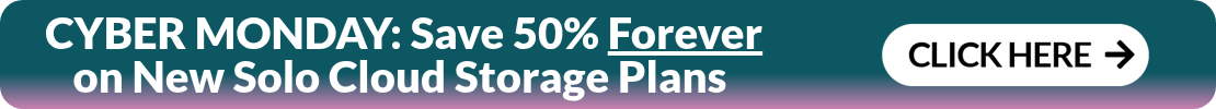  CYBER MONDAY: Save 50% Forever on New Solo Cloud Storage Plans