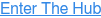 Enter The Hub