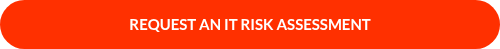 <p><span style="font-weight: bold;">REQUEST AN IT RISK ASSESSMENT</span><br><br><span style="font-weight: normal;">Executive-level review • Complimentary • No obligation</span></p>