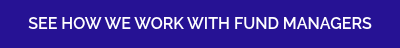 SEE HOW WE WORK WITH FUND MANAGERS