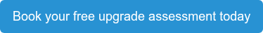 Book your free upgrade assessment today