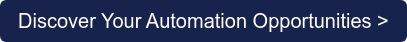 Discover Your Automation Opportunities >