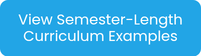 <p>View Semester-Length Curriculum Examples</p>