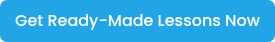 <p>Get Ready-Made Lessons Now</p>