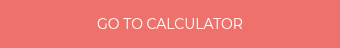<p style="font-weight: normal;">GO TO CALCULATOR</p>
