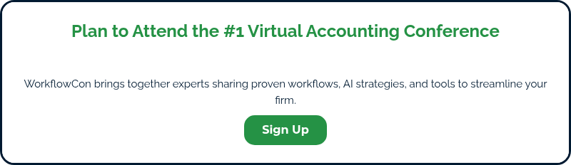 Plan to Attend the #1 Virtual Accounting Conference WorkflowCon brings together experts sharing proven workflows, AI strategies, and tools to streamline your firm.