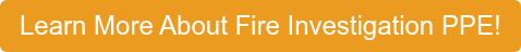Learn More About Fire Investigation PPE!