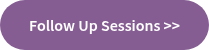 Follow Up Sessions&nbsp;>>