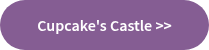 Cupcake's Castle&nbsp;>>