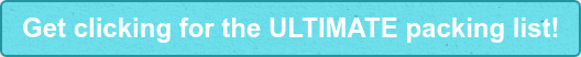 Get clicking for the ULTIMATE packing list!