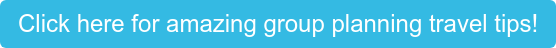 Click here for amazing group planning travel tips!