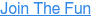 Join The Fun