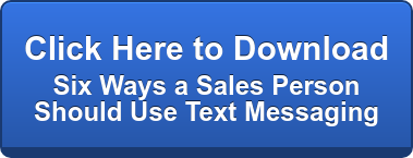 Click Here to Download   Six Ways a Sales Person   Should Use Text Messaging
