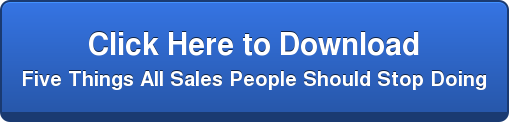 Click Here to Download   Five Things All Sales People Should Stop Doing