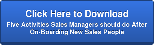 Click Here to Download   Five Activities Sales Managers should do After   On-Boarding New Sales People