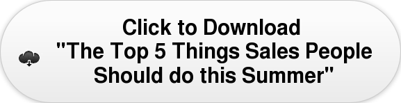 Click to Download    "The Top 5 Things Sales People   Should do this Summer"