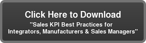 Click Here to Download   "Sales KPI Best Practices for    Integrators, Manufacturers & Sales Managers"